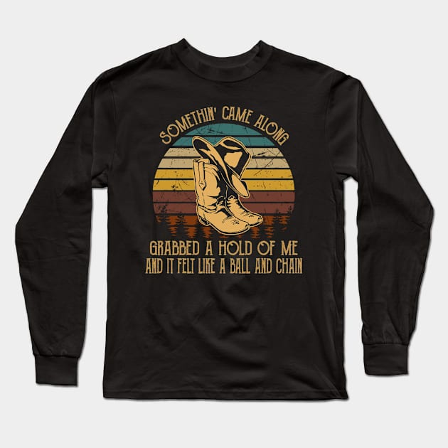 Somethin' Came Along, Grabbed A Hold Of Me And It Felt Like A Ball And Chain Cowboy Boot Hat Long Sleeve T-Shirt by Maja Wronska